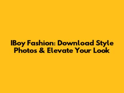 IBoy Fashion: Download Style Photos & Elevate Your Look