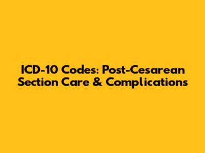 ICD-10 Codes: Post-Cesarean Section Care & Complications