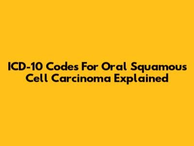 ICD-10 Codes For Oral Squamous Cell Carcinoma Explained