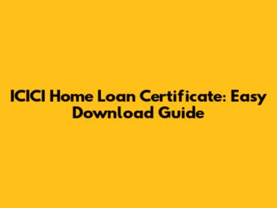 ICICI Home Loan Certificate: Easy Download Guide