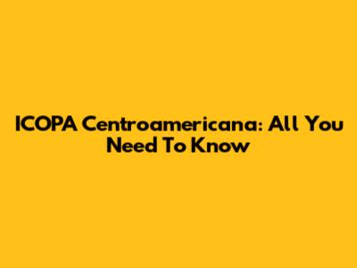 ICOPA Centroamericana: All You Need To Know