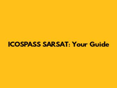 ICOSPASS SARSAT: Your Guide