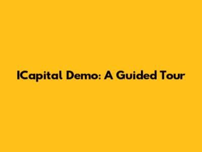 ICapital Demo: A Guided Tour