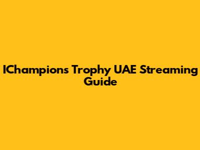 IChampions Trophy UAE Streaming Guide