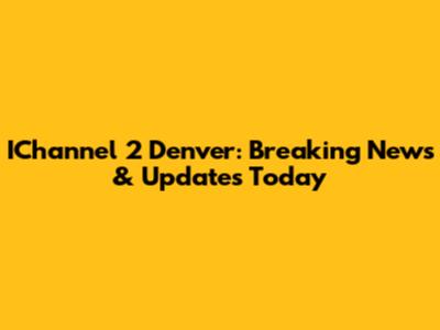 IChannel 2 Denver: Breaking News & Updates Today