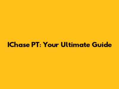 IChase PT: Your Ultimate Guide