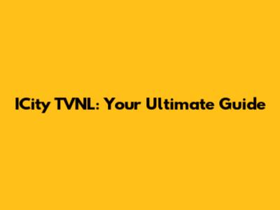 ICity TVNL: Your Ultimate Guide