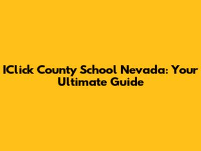 IClick County School Nevada: Your Ultimate Guide
