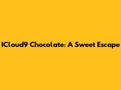 ICloud9 Chocolate: A Sweet Escape