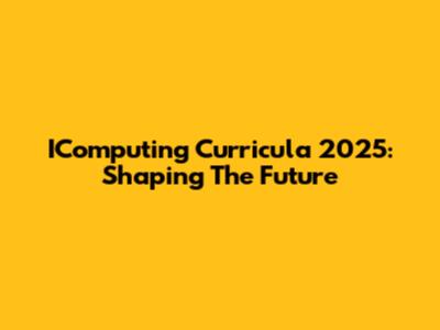 IComputing Curricula 2025: Shaping The Future