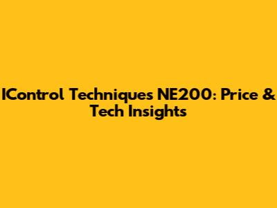 IControl Techniques NE200: Price & Tech Insights
