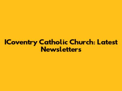 ICoventry Catholic Church: Latest Newsletters
