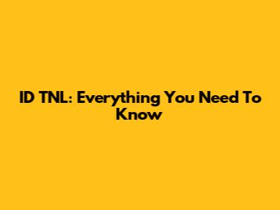 ID TNL: Everything You Need To Know