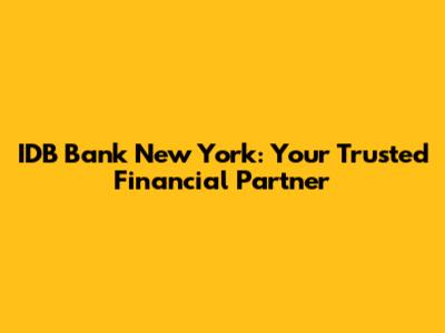 IDB Bank New York: Your Trusted Financial Partner