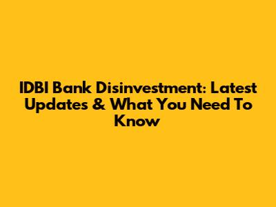 IDBI Bank Disinvestment: Latest Updates & What You Need To Know