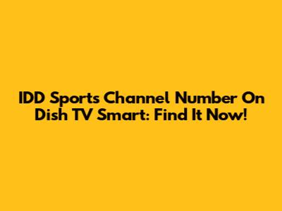 IDD Sports Channel Number On Dish TV Smart: Find It Now!