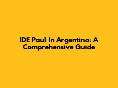 IDE Paul In Argentina: A Comprehensive Guide