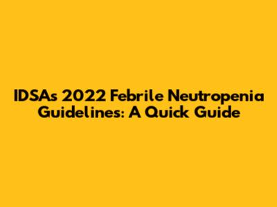 IDSA's 2022 Febrile Neutropenia Guidelines: A Quick Guide