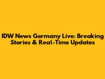 IDW News Germany Live: Breaking Stories & Real-Time Updates