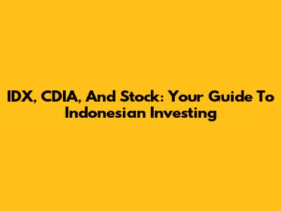 IDX, CDIA, And Stock: Your Guide To Indonesian Investing