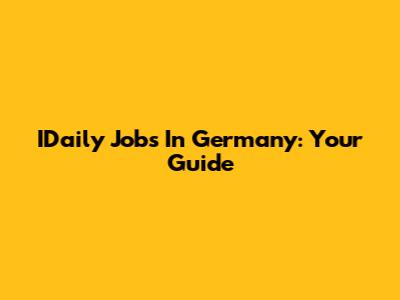 IDaily Jobs In Germany: Your Guide