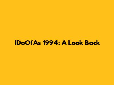 IDoOfAs 1994: A Look Back