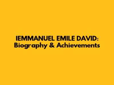 IEMMANUEL EMILE DAVID: Biography & Achievements