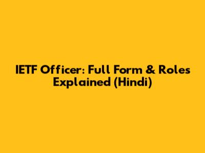 IETF Officer: Full Form & Roles Explained (Hindi)