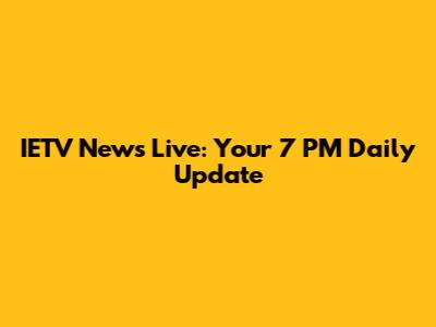 IETV News Live: Your 7 PM Daily Update