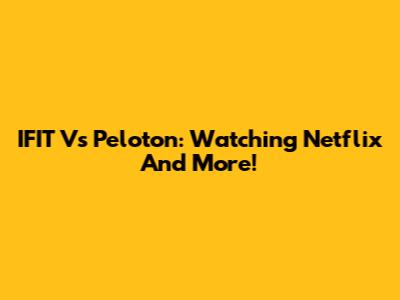 IFIT Vs Peloton: Watching Netflix And More!