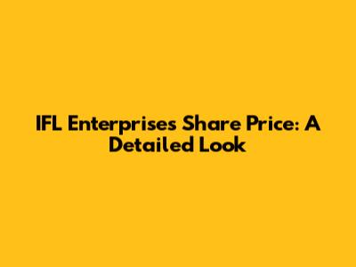 IFL Enterprises Share Price: A Detailed Look