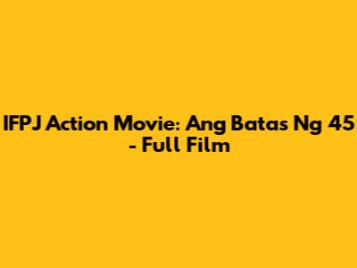 IFPJ Action Movie: Ang Batas Ng 45 - Full Film