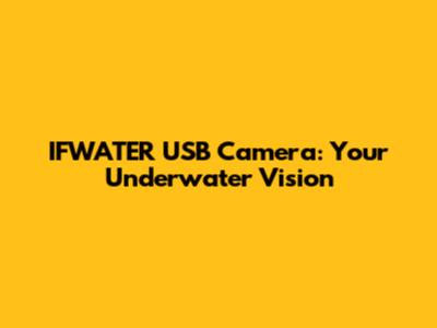 IFWATER USB Camera: Your Underwater Vision