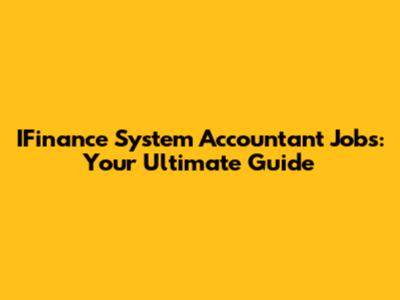 IFinance System Accountant Jobs: Your Ultimate Guide