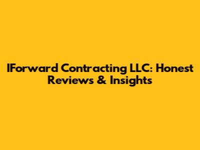 IForward Contracting LLC: Honest Reviews & Insights