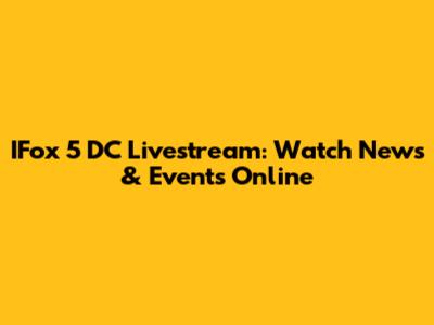 IFox 5 DC Livestream: Watch News & Events Online