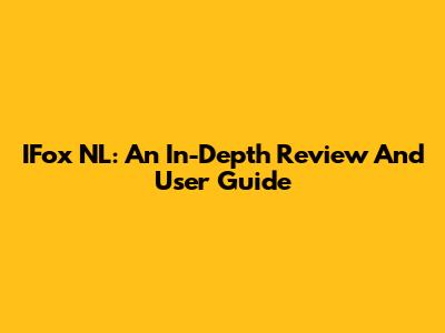 IFox NL: An In-Depth Review And User Guide