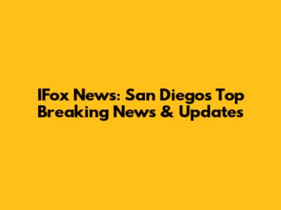 IFox News: San Diego's Top Breaking News & Updates
