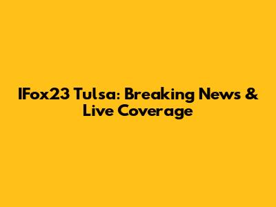 IFox23 Tulsa: Breaking News & Live Coverage