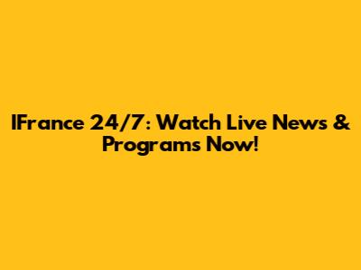 IFrance 24/7: Watch Live News & Programs Now!