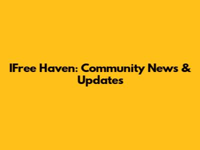 IFree Haven: Community News & Updates