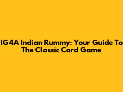 IG4A Indian Rummy: Your Guide To The Classic Card Game