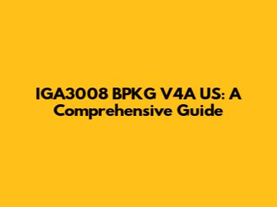 IGA3008 BPKG V4A US: A Comprehensive Guide