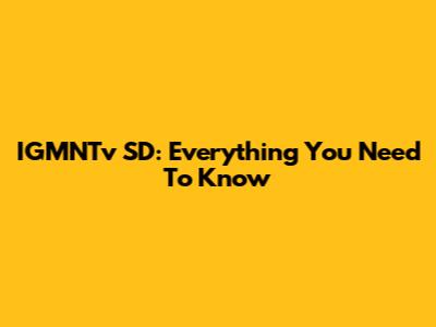 IGMNTv SD: Everything You Need To Know