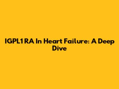 IGPL1 RA In Heart Failure: A Deep Dive