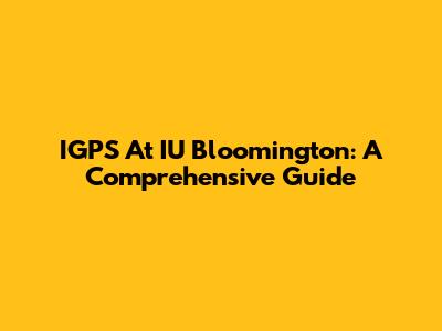 IGPS At IU Bloomington: A Comprehensive Guide