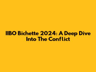 IIBO Bichette 2024: A Deep Dive Into The Conflict