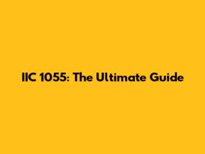IIC 1055: The Ultimate Guide