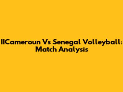 IICameroun Vs Senegal Volleyball: Match Analysis