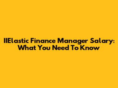 IIElastic Finance Manager Salary: What You Need To Know